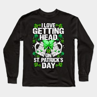I Love Getting Head On St Patricks Day Long Sleeve T-Shirt